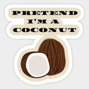 Pretend I'm a Coconut Sticker